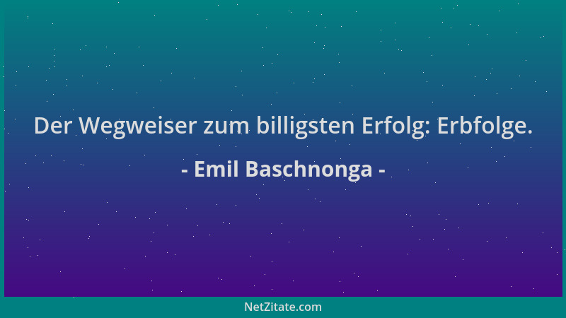 Emil Baschnonga - Der Wegweiser zum billigsten Erfolg: Erbfolge....