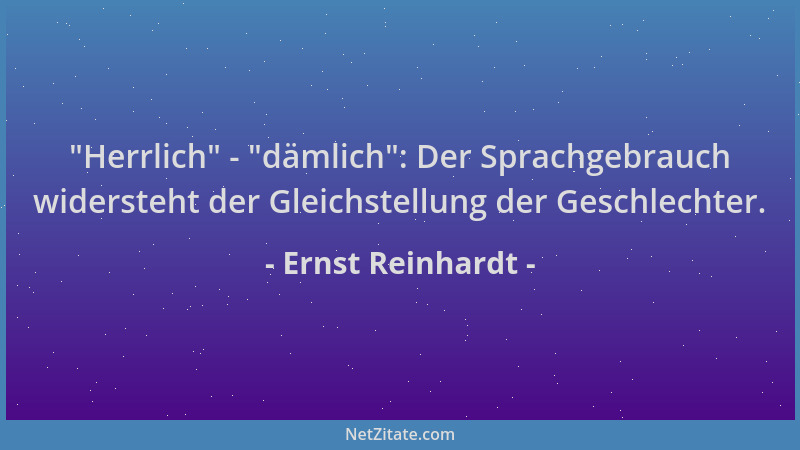 Ernst Reinhardt -  "Herrlich " -  "dämlich ": Der Sprachgebrauch widersteht der Gleichstellung der Geschlechter....