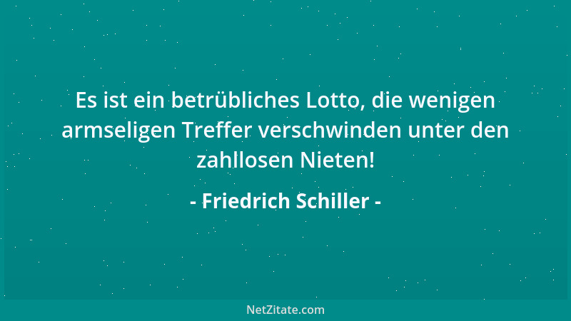 Friedrich Schiller - So hoch gestellt ist keiner auf der Erde, Daß ich mich selber neben ihm verachte....