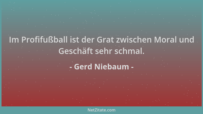 Gerd Niebaum - Im Profifußball ist der Grat zwischen Moral und Geschäft sehr schmal....