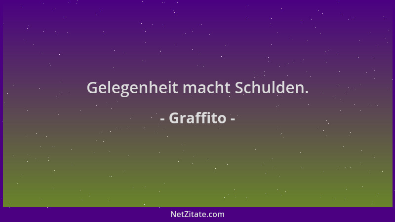 Graffito - Gelegenheit macht Schulden....