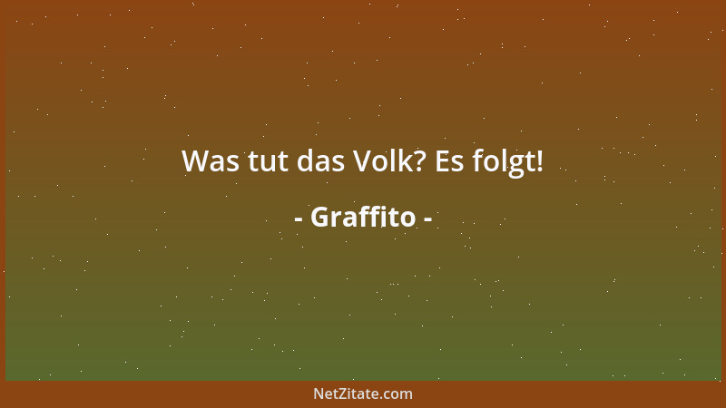 Graffito - Was tut das Volk? Es folgt!...