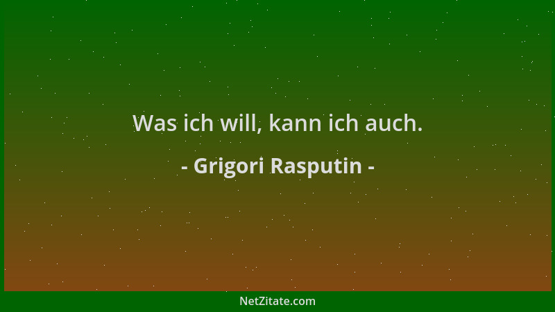 Grigori Rasputin - Was ich will, kann ich auch....