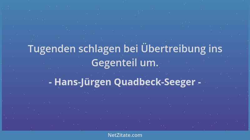 Hans-Jürgen Quadbeck-Seeger - Tugenden schlagen bei Übertreibung ins Gegenteil um....