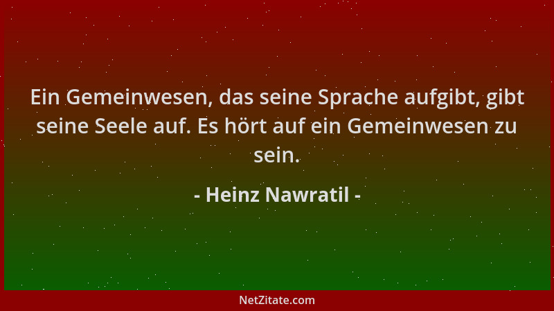 Heinz Nawratil - Ein Gemeinwesen, das seine Sprache aufgibt, gibt seine Seele auf. Es hört auf ein Gemeinwesen zu sein....