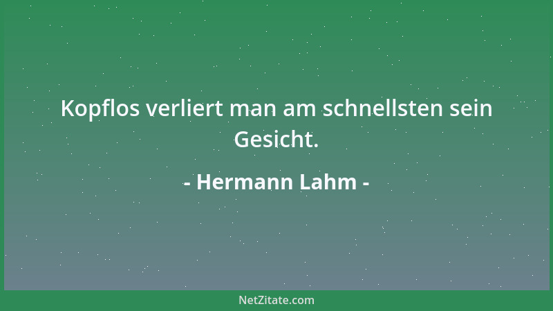 Hermann Lahm - Kopflos verliert man am schnellsten sein Gesicht....