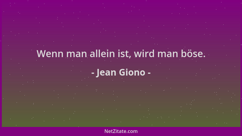 Jean Giono - Wenn man allein ist, wird man böse....