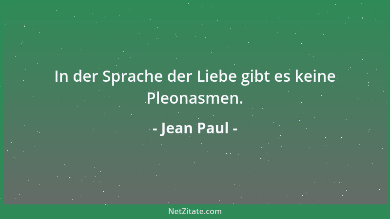 Jean Paul - In der Sprache der Liebe gibt es keine Pleonasmen....