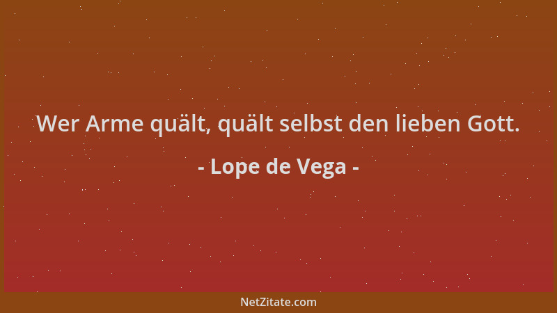 Lope de Vega - Wer Arme quält, quält selbst den lieben Gott....