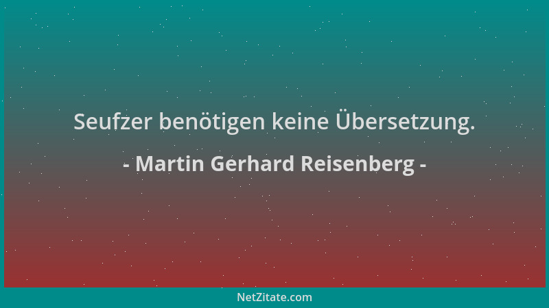 Martin Gerhard Reisenberg - Seufzer benötigen keine Übersetzung....