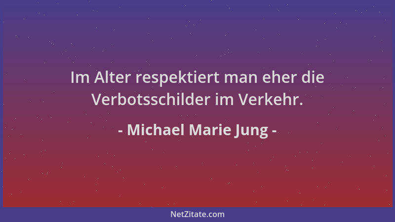 Michael Marie Jung - Im Alter respektiert man eher die Verbotsschilder im Verkehr....