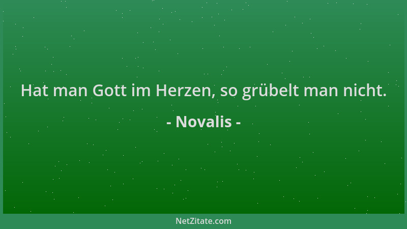Novalis - Hat man Gott im Herzen, so grübelt man nicht....