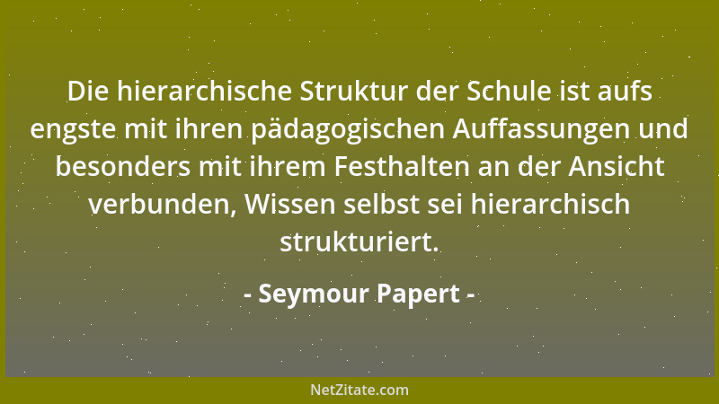 Seymour Papert - Entscheidend für die Konkurrenzfähigkeit des einzelnen ist die Fähigkeit zu lernen....