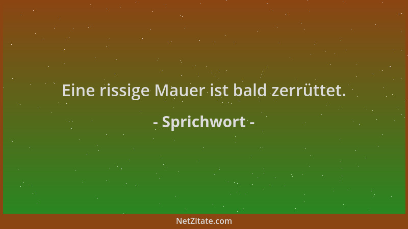 Sprichwort - Eine rissige Mauer ist bald zerrüttet....