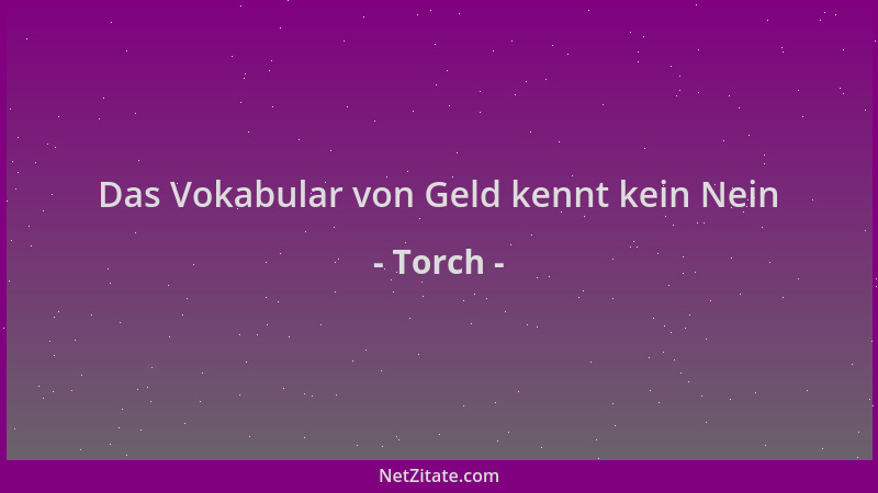 Torch - Das Vokabular von Geld kennt kein Nein...