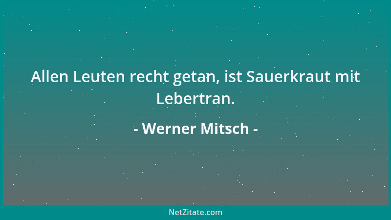 Werner Mitsch - Würde das Leben mit dem Tod enden, müßte es mit der Geburt beginnen. Beginn und Ende aber sind Schönheitsfe...