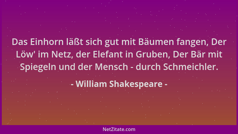 William Shakespeare - Das Einhorn läßt sich gut mit Bäumen fangen, Der Löw ' im Netz, der Elefant in Gruben, Der Bär mit Spi...