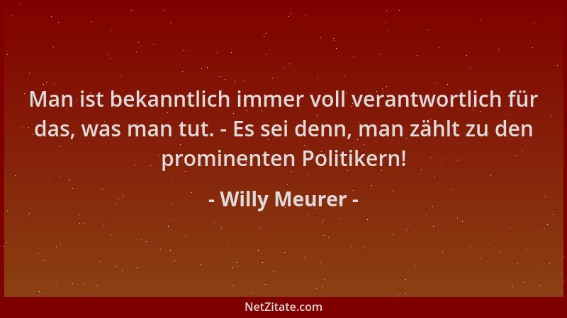 Willy Meurer - Man ist bekanntlich immer voll verantwortlich für das, was man tut. - Es sei denn, man zählt zu den prominen...