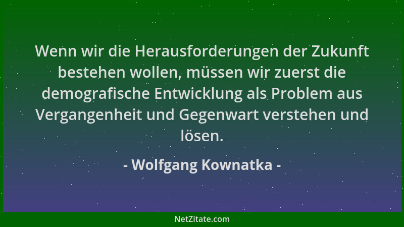 Wolfgang Kownatka - Wenn wir die Herausforderungen der Zukunft bestehen wollen, müssen wir zuerst die demografische Entwick...