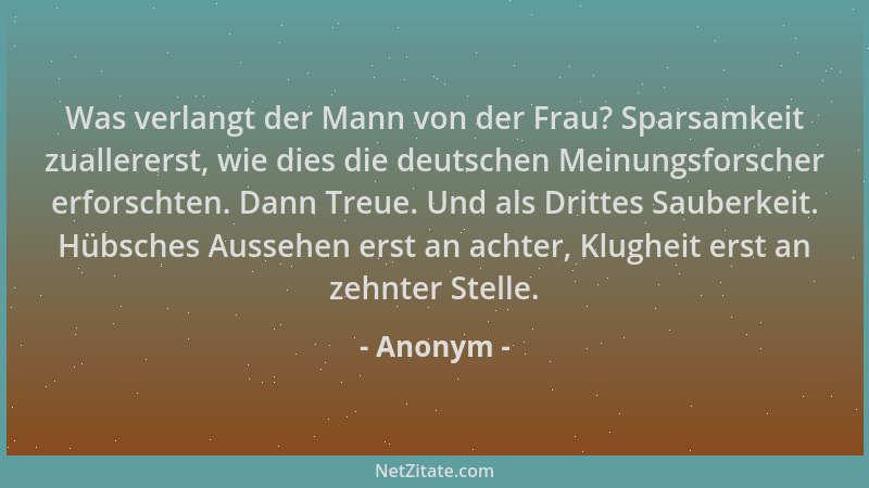 Anonym - Was verlangt der Mann von der Frau? Sparsamkeit zuallererst, wie dies die deutschen Meinungsforscher erforschten....