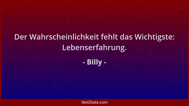 Billy - Der Wahrscheinlichkeit fehlt das Wichtigste: Lebenserfahrung....