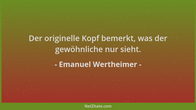 Emanuel Wertheimer - Der originelle Kopf bemerkt, was der gewöhnliche nur sieht....