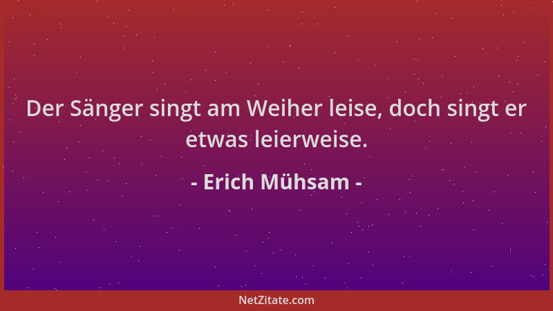 Erich Mühsam - Der Sänger singt am Weiher leise, doch singt er etwas leierweise....