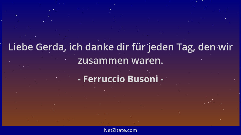 Ferruccio Busoni - Liebe Gerda, ich danke dir für jeden Tag, den wir zusammen waren....