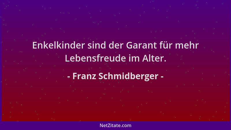 Franz Schmidberger - Enkelkinder sind der Garant für mehr Lebensfreude im Alter....