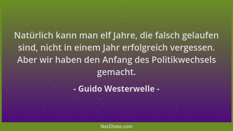 Guido Westerwelle - Natürlich kann man elf Jahre, die falsch gelaufen sind, nicht in einem Jahr erfolgreich vergessen. Aber...