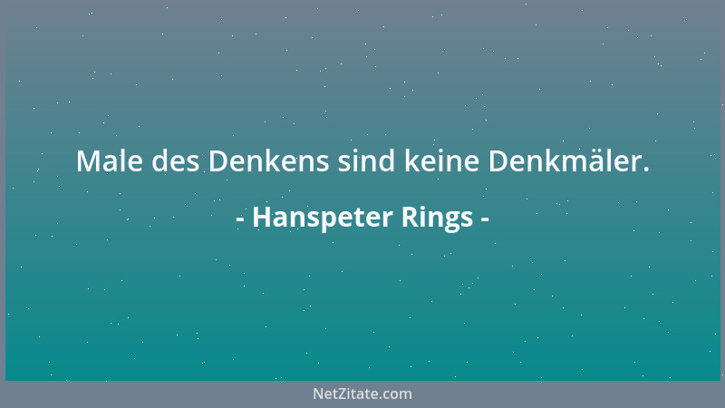 Hanspeter Rings - Male des Denkens sind keine Denkmäler....