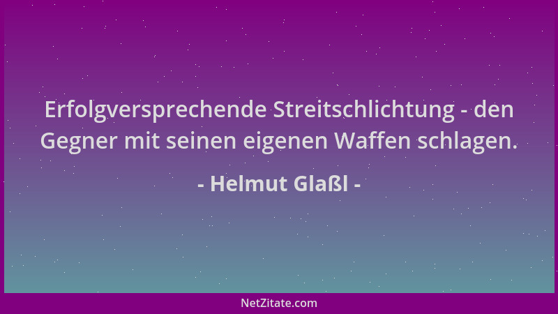 Helmut Glaßl - Erfolgversprechende Streitschlichtung - den Gegner mit seinen eigenen Waffen schlagen....