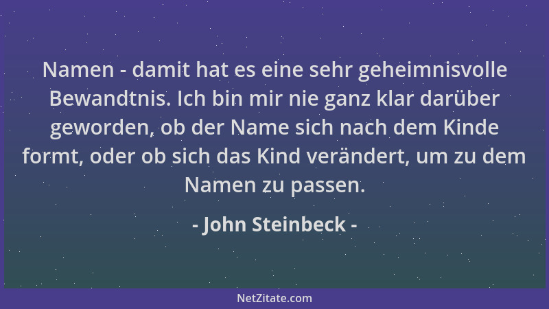 John Steinbeck - Namen - damit hat es eine sehr geheimnisvolle Bewandtnis. Ich bin mir nie ganz klar darüber geworden, ob d...