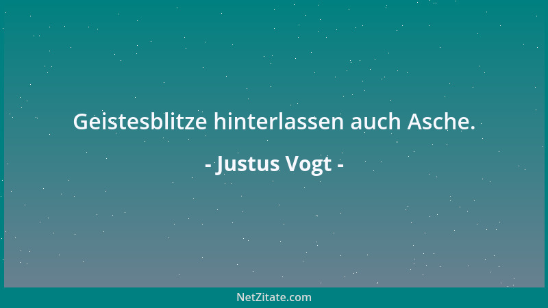 Justus Vogt - Geistesblitze hinterlassen auch Asche....