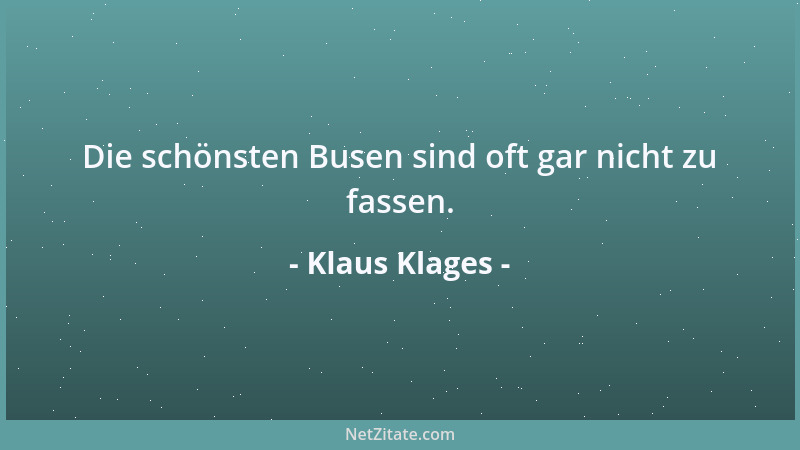 Klaus Klages - Die schönsten Busen sind oft gar nicht zu fassen....