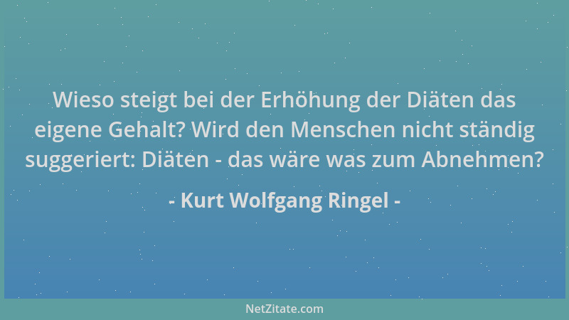 Kurt Wolfgang Ringel - Wieso steigt bei der Erhöhung der Diäten das eigene Gehalt? Wird den Menschen nicht ständig suggerie...