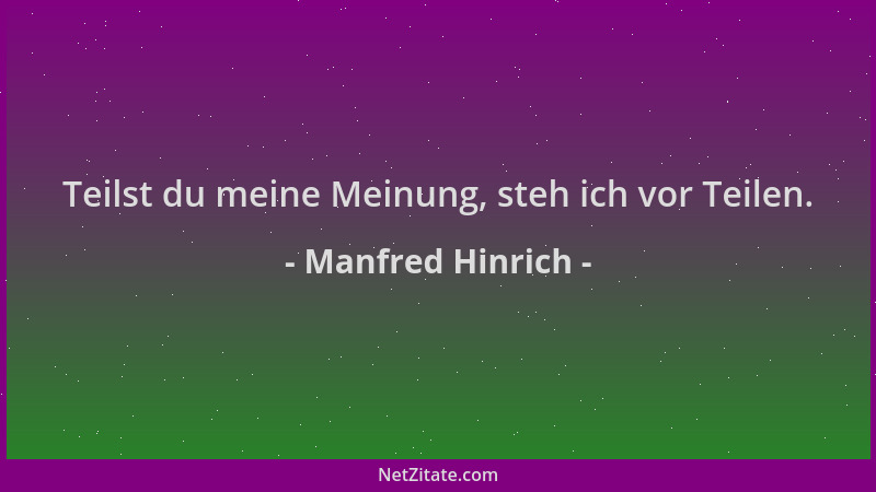 Manfred Hinrich - Teilst du meine Meinung, steh ich vor Teilen....