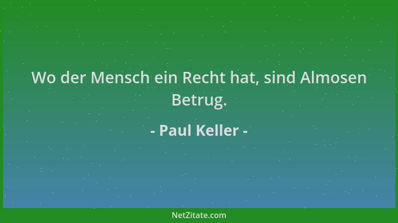 Paul Keller - Wo der Mensch ein Recht hat, sind Almosen Betrug....