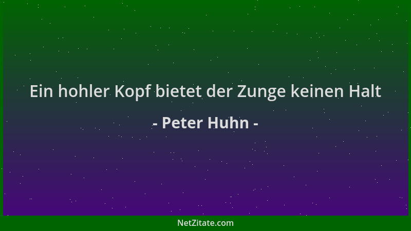 Peter Huhn - Ein hohler Kopf bietet der Zunge keinen Halt...