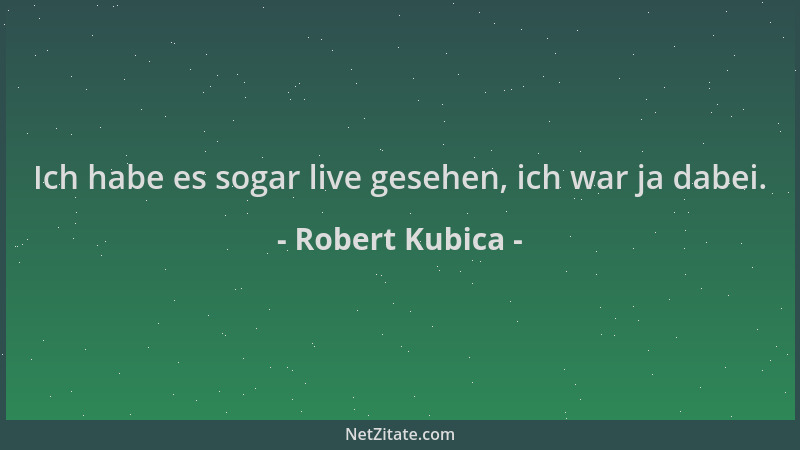 Robert Kubica - Ich habe es sogar live gesehen, ich war ja dabei....