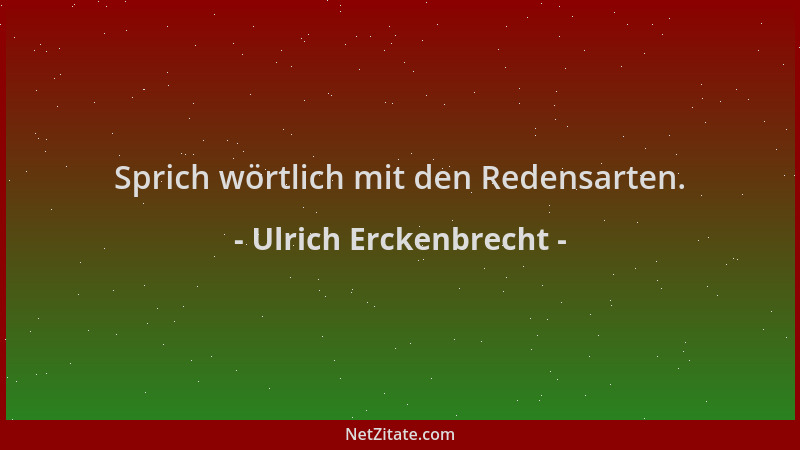Ulrich Erckenbrecht - Sprich wörtlich mit den Redensarten....