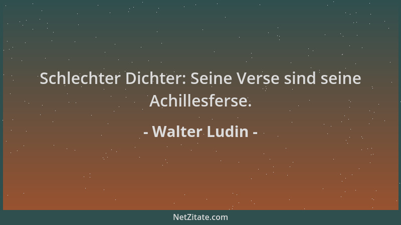 Walter Ludin - Schlechter Dichter: Seine Verse sind seine Achillesferse....