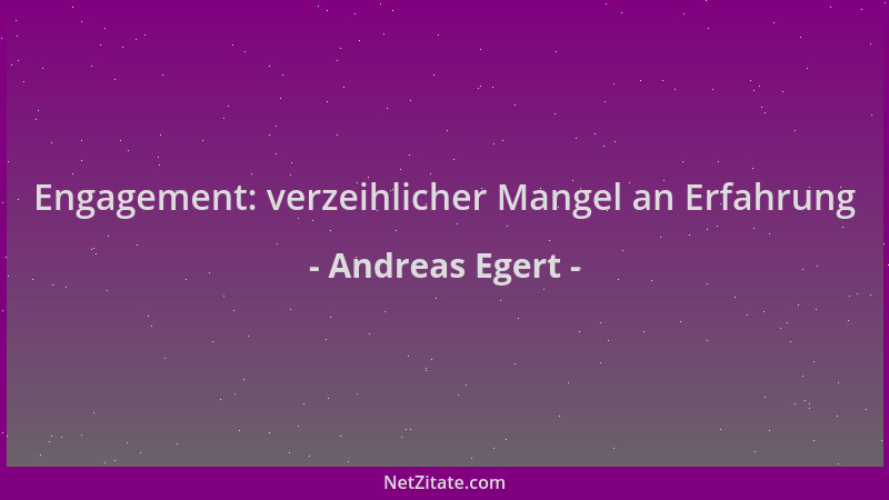Andreas Egert - Engagement: verzeihlicher Mangel an Erfahrung...