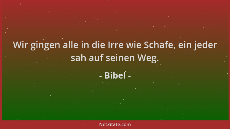 Bibel - Wir gingen alle in die Irre wie Schafe, ein jeder sah auf seinen Weg....