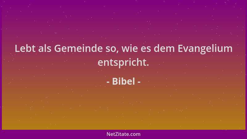 Bibel - Lebt als Gemeinde so, wie es dem Evangelium entspricht....