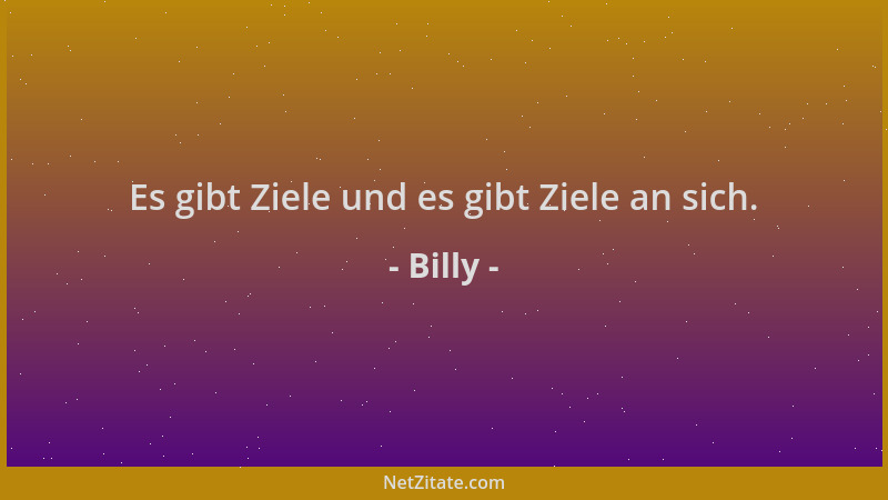 Billy - Es gibt Ziele und es gibt Ziele an sich....