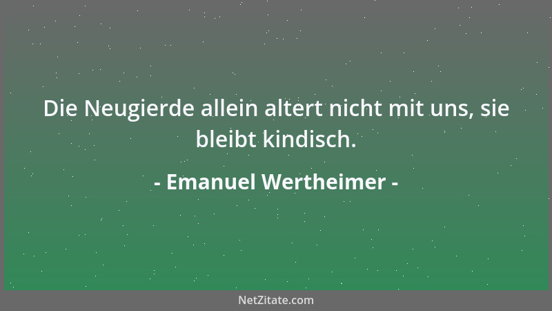Emanuel Wertheimer - Man ist jung, solange das Temperament nicht altert....