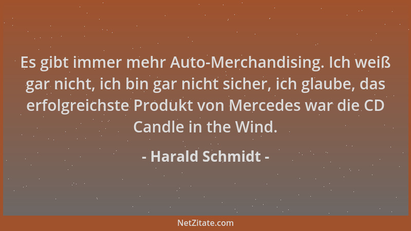 Harald Schmidt - Es gibt immer mehr Auto-Merchandising. Ich weiß gar nicht, ich bin gar nicht sicher, ich glaube, das erfol...