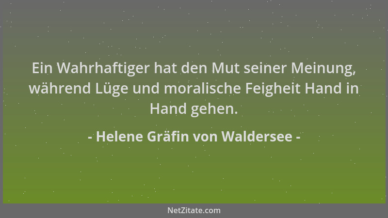 Helene Gräfin von Waldersee - Ein Wahrhaftiger hat den Mut seiner Meinung, während Lüge und moralische Feigheit Hand in Han...