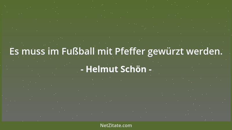 Helmut Schön - Es muss im Fußball mit Pfeffer gewürzt werden....